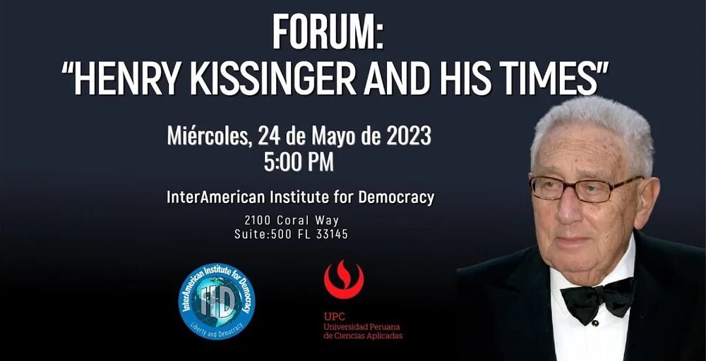 el interamerican institute for democracy presenta el foro henry kissinger y sus tiempos